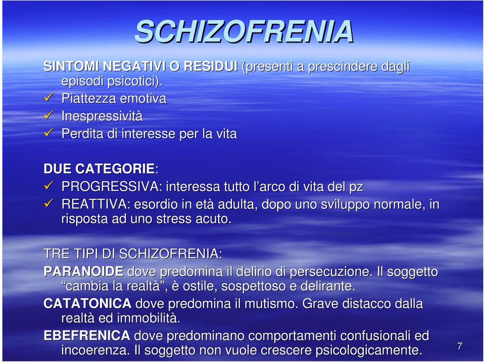 adulta, dopo uno sviluppo normale, in risposta ad uno stress acuto. TRE TIPI DI SCHIZOFRENIA: PARANOIDE dove predomina il delirio di persecuzione.