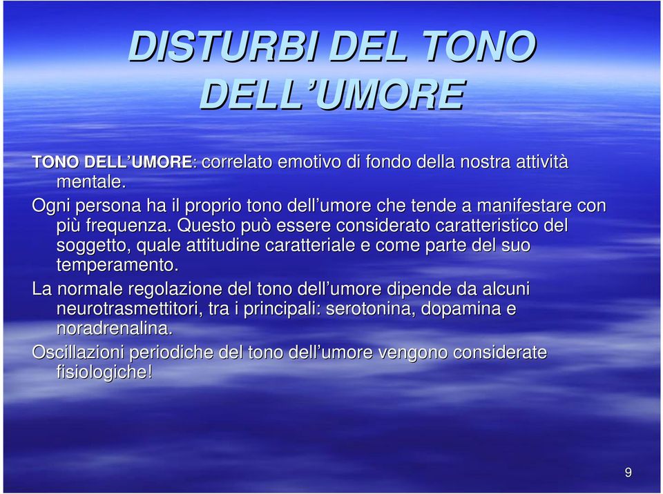 Questo può essere considerato caratteristico del soggetto, quale attitudine caratteriale e come parte del suo temperamento.