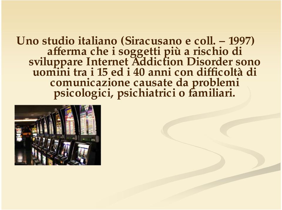 Internet Addiction Disorder sono uomini tra i 15 ed i 40 anni