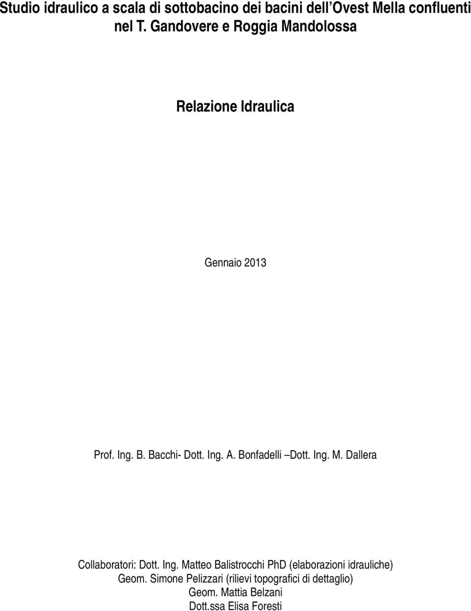 Bonfadelli Dott. Ing. M. Dallera Collaboratori: Dott. Ing. Matteo Balistrocchi PhD (elaborazioni idrauliche) Geom.