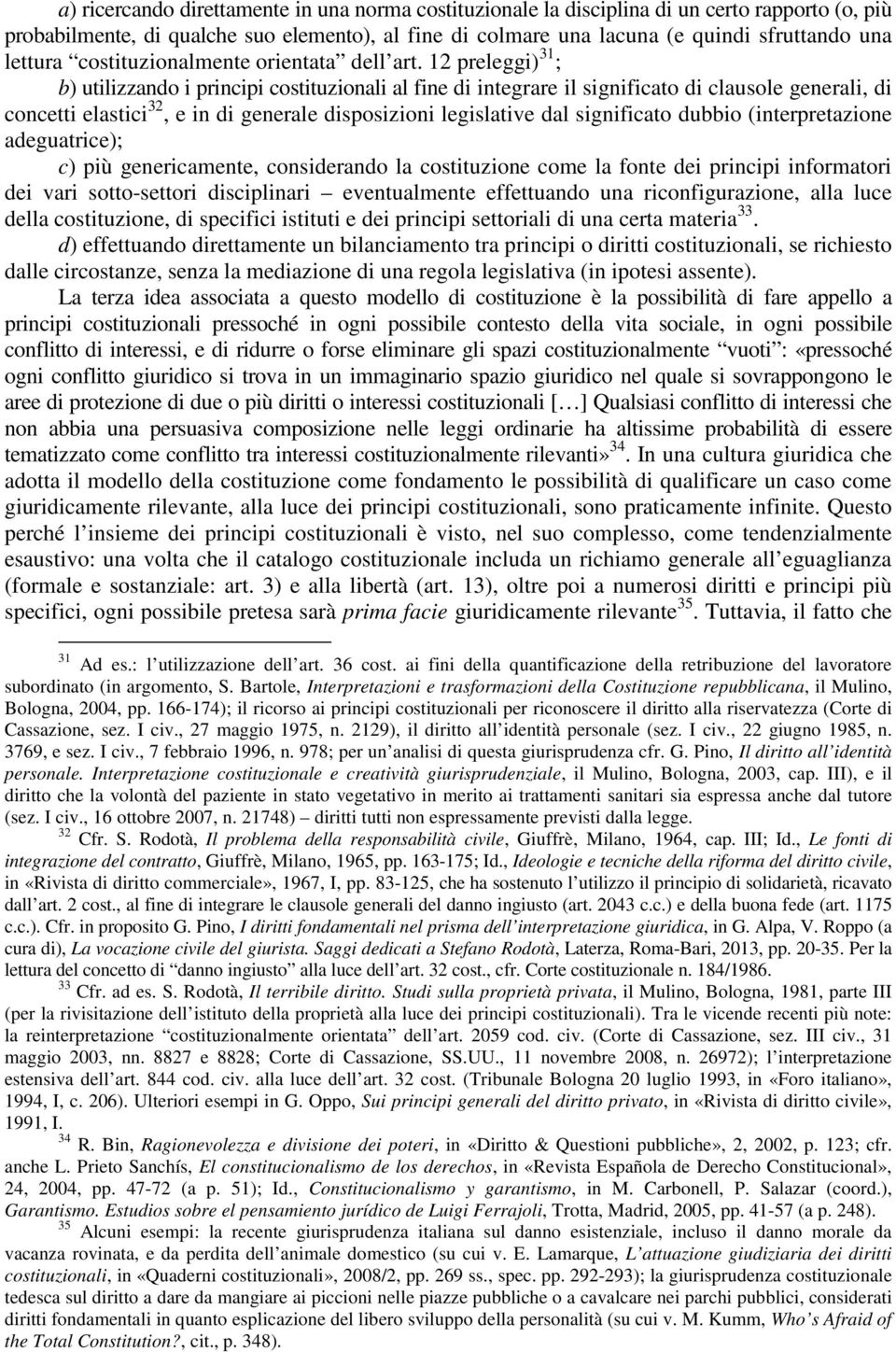 12 preleggi) 31 ; b) utilizzando i principi costituzionali al fine di integrare il significato di clausole generali, di concetti elastici 32, e in di generale disposizioni legislative dal significato