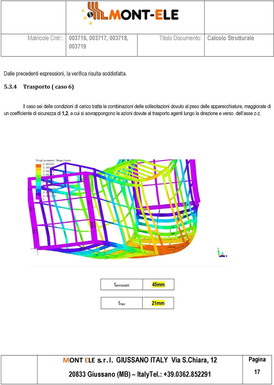 sollecitazioni dovuto al peso delle apparecchiature, maggiorate di un coefficiente di sicurezza di