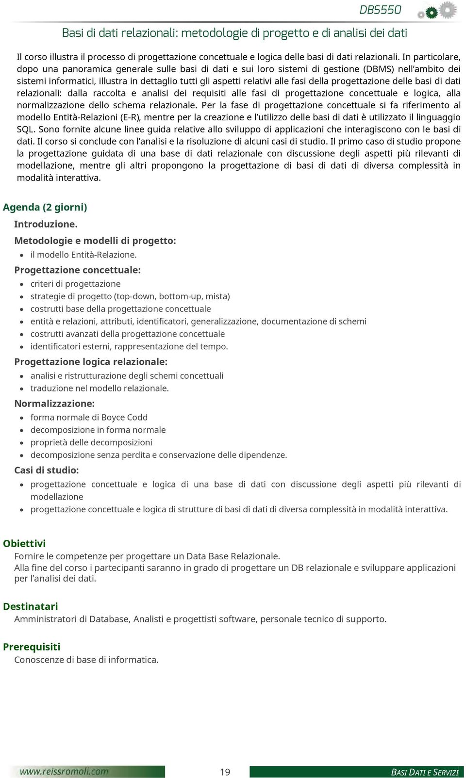 della progettazione delle basi di dati relazionali: dalla raccolta e analisi dei requisiti alle fasi di progettazione concettuale e logica, alla normalizzazione dello schema relazionale.