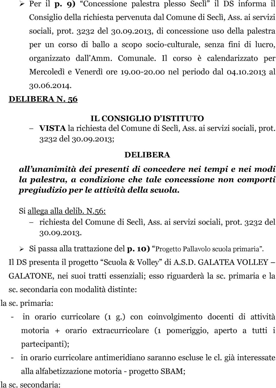 00-20.00 nel periodo dal 04.10.2013 al 30.06.2014. N. 56 VISTA la richiesta del Comune di Seclì, Ass. ai servizi sociali, prot. 3232 del 30.09.