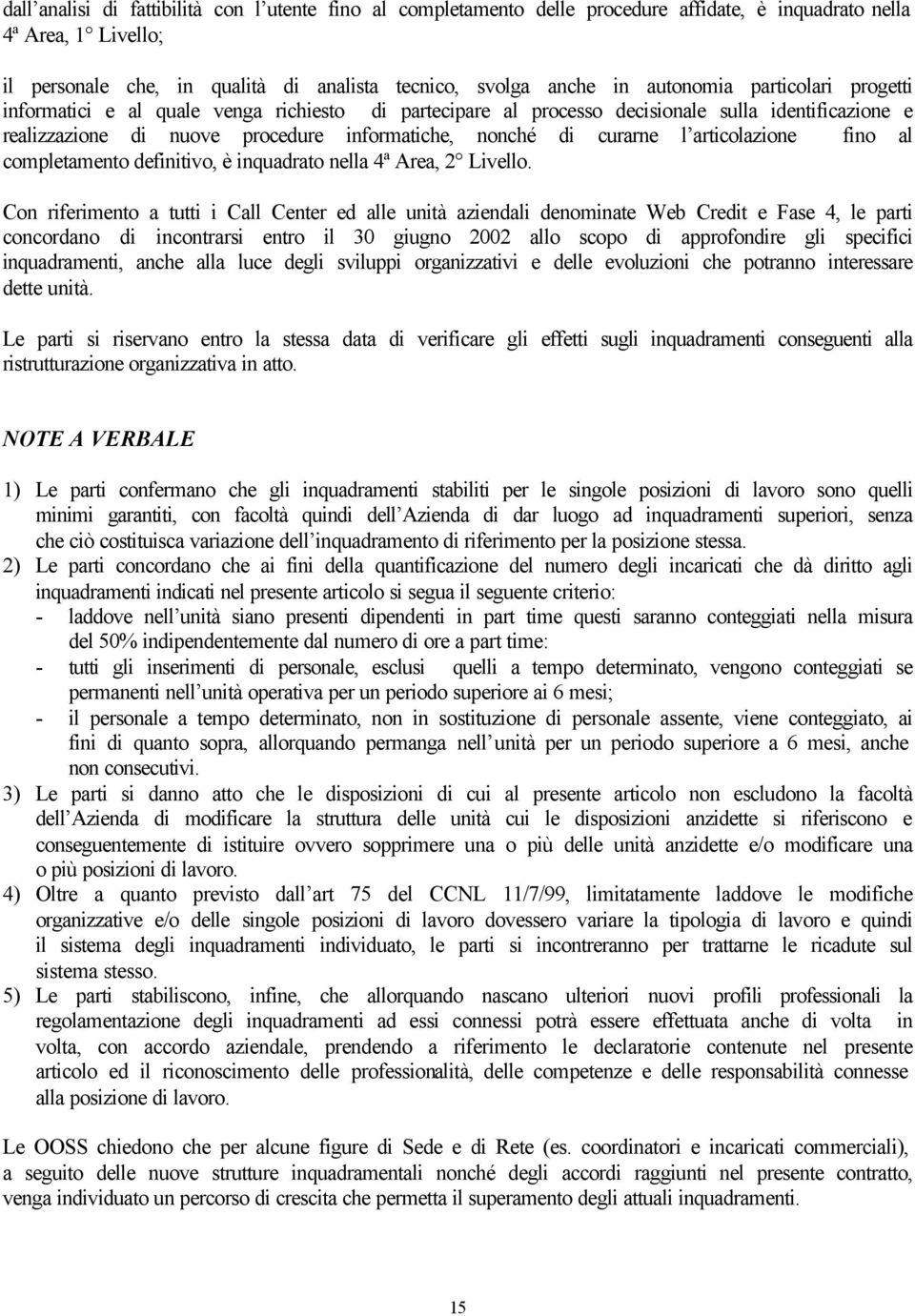 articolazione fino al completamento definitivo, è inquadrato nella 4ª Area, 2 Livello.