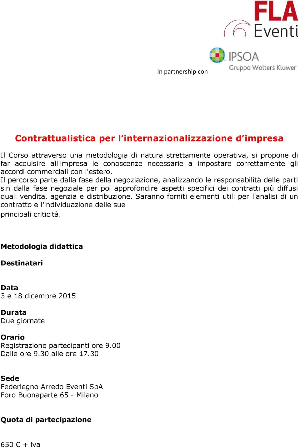 Il percorso parte dalla fase della negoziazione, analizzando le responsabilità delle parti sin dalla fase negoziale per poi approfondire aspetti specifici dei contratti più diffusi quali vendita,