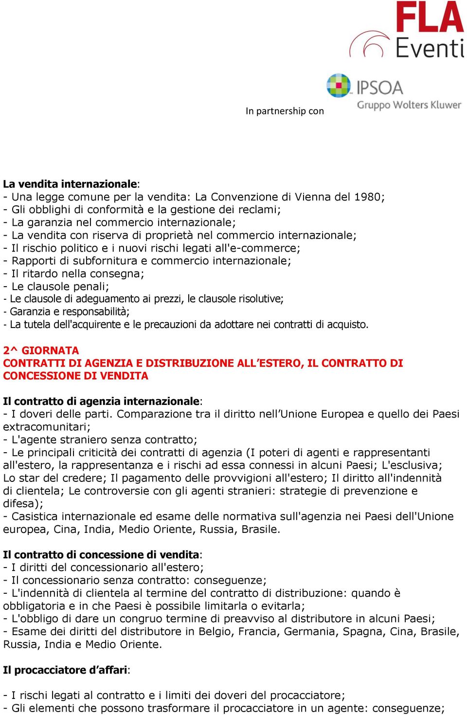 nella consegna; - Le clausole penali; - Le clausole di adeguamento ai prezzi, le clausole risolutive; - Garanzia e responsabilità; - La tutela dell'acquirente e le precauzioni da adottare nei