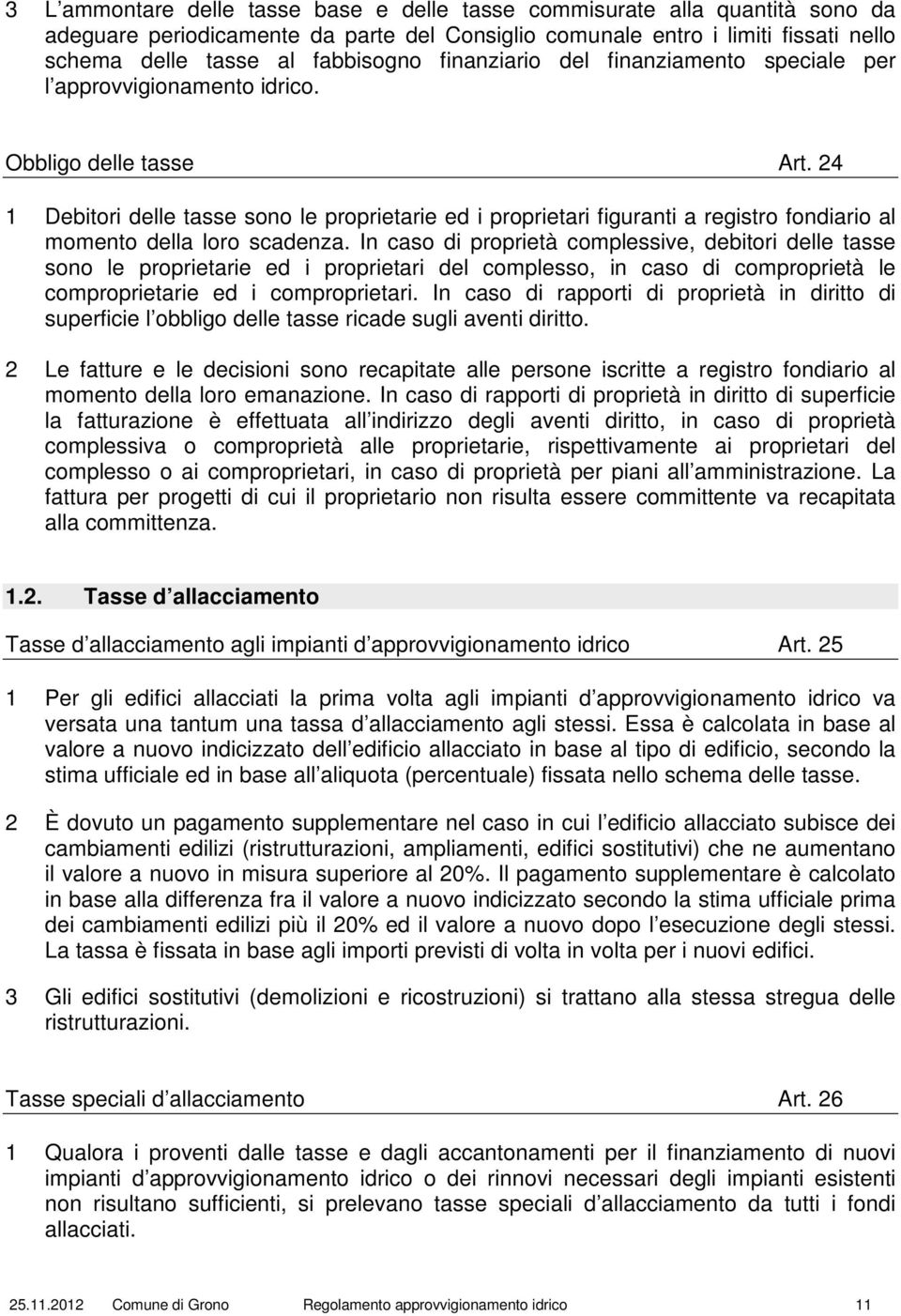 24 1 Debitori delle tasse sono le proprietarie ed i proprietari figuranti a registro fondiario al momento della loro scadenza.