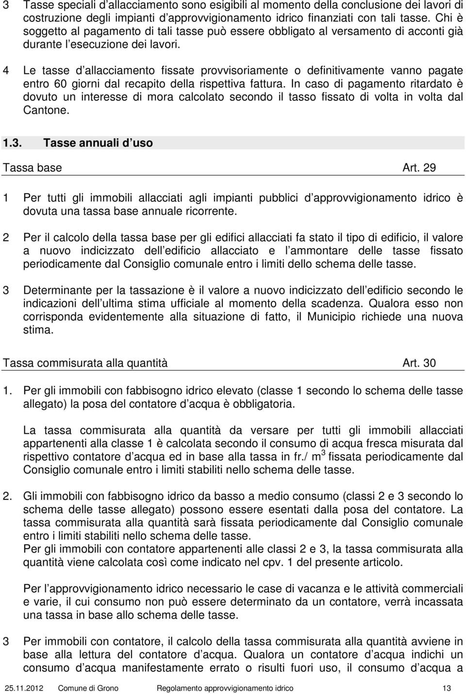 4 Le tasse d allacciamento fissate provvisoriamente o definitivamente vanno pagate entro 60 giorni dal recapito della rispettiva fattura.