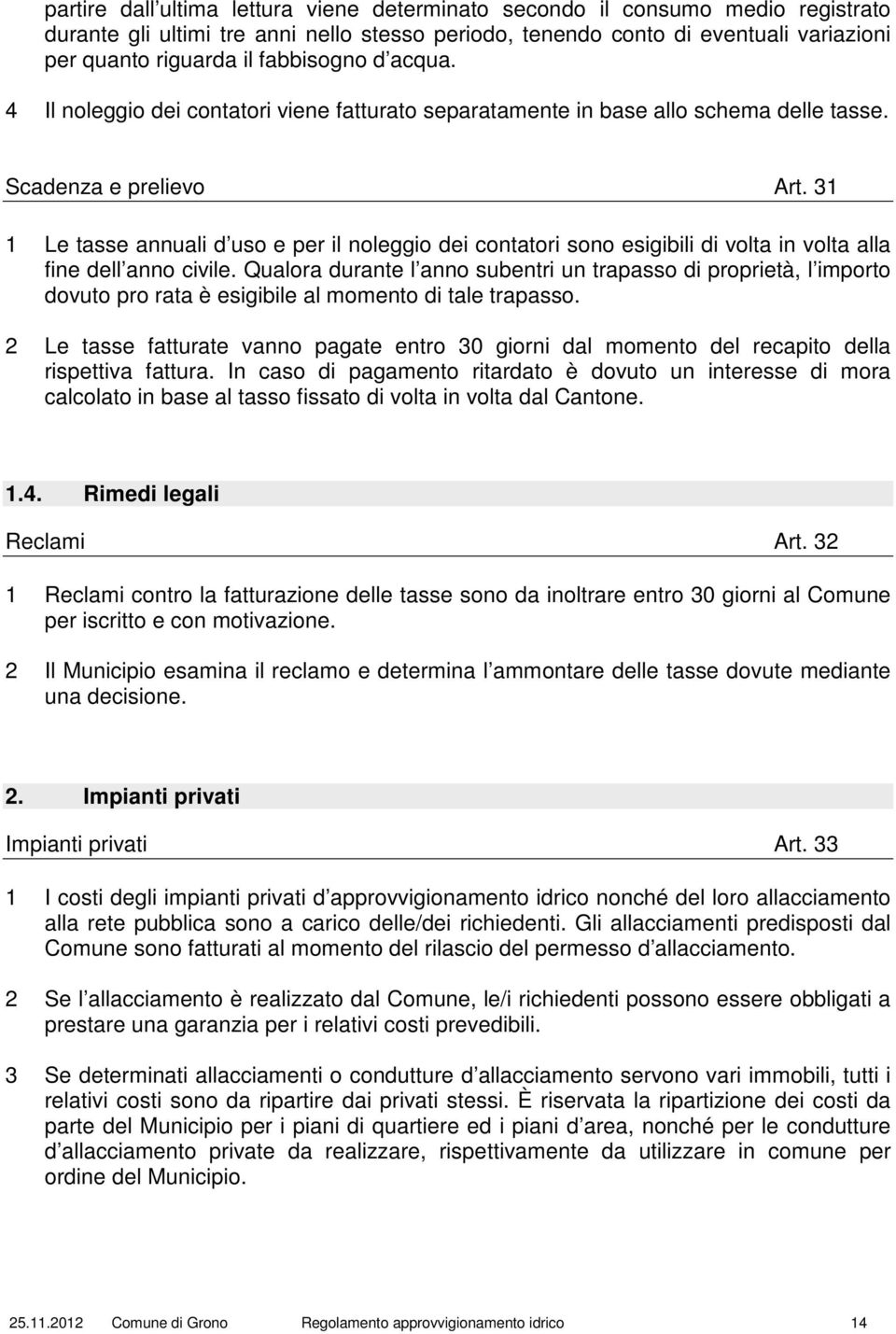 31 1 Le tasse annuali d uso e per il noleggio dei contatori sono esigibili di volta in volta alla fine dell anno civile.