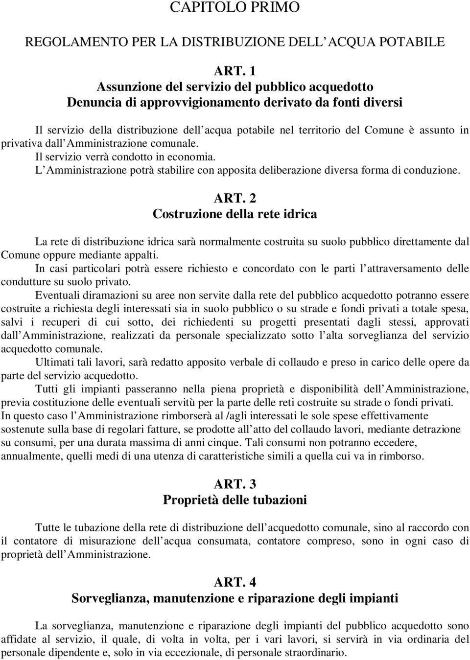 privativa dall Amministrazione comunale. Il servizio verrà condotto in economia. L Amministrazione potrà stabilire con apposita deliberazione diversa forma di conduzione. ART.