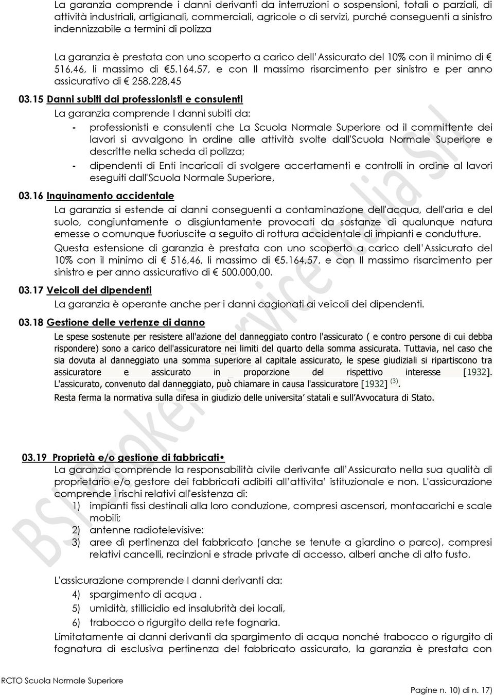 164,57, e con Il massimo risarcimento per sinistro e per anno assicurativo di 258.228,45 03.