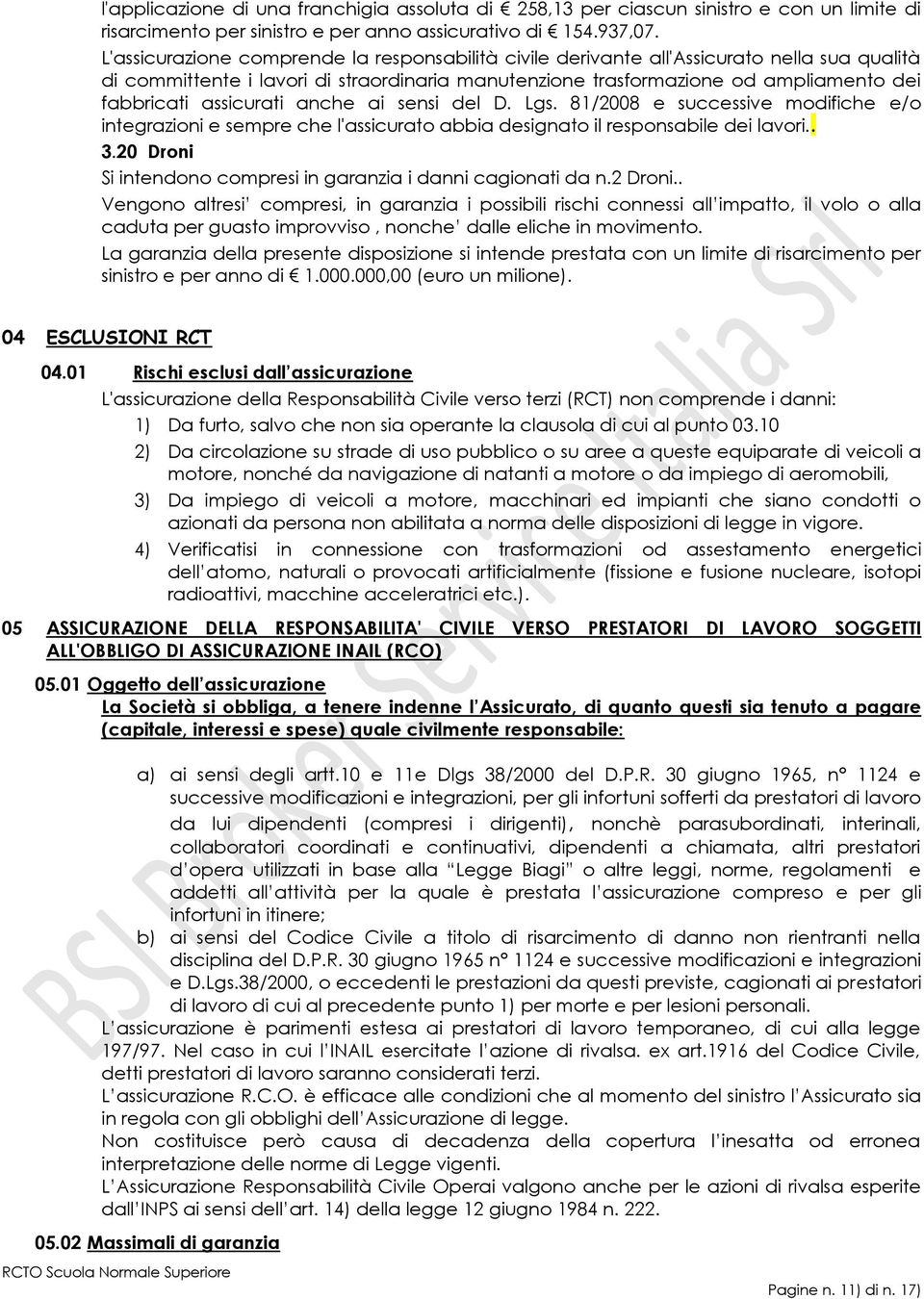 assicurati anche ai sensi del D. Lgs. 81/2008 e successive modifiche e/o integrazioni e sempre che l'assicurato abbia designato il responsabile dei lavori.. 3.