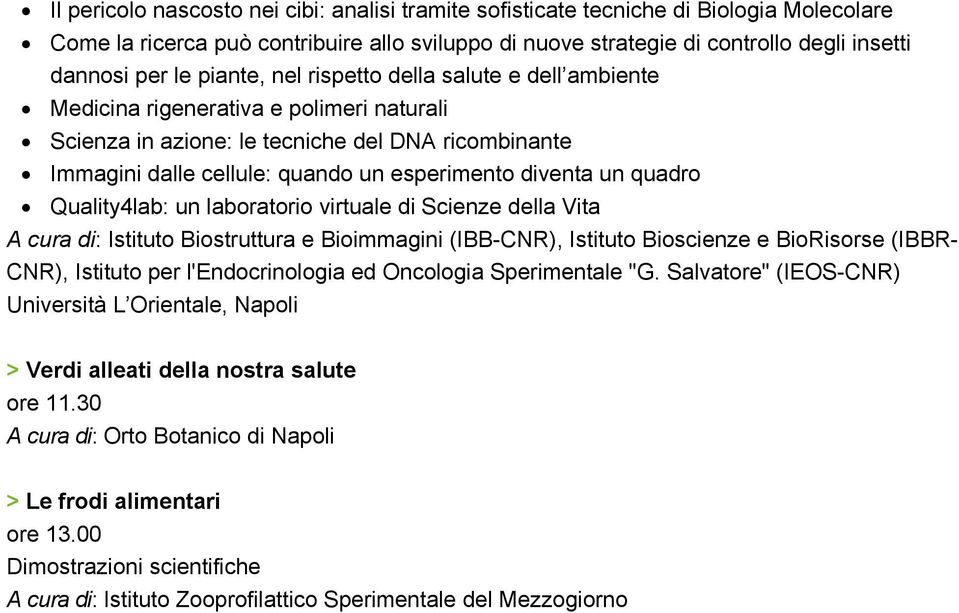 un quadro Quality4lab: un laboratorio virtuale di Scienze della Vita A cura di: Istituto Biostruttura e Bioimmagini (IBB-CNR), Istituto Bioscienze e BioRisorse (IBBR- CNR), Istituto per