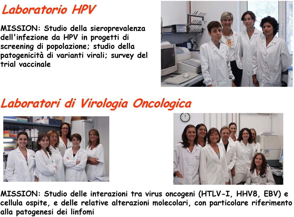 Virologia Oncologica MISSION: Studio delle interazioni tra virus oncogeni (HTLV-I, HHV8, EBV) e
