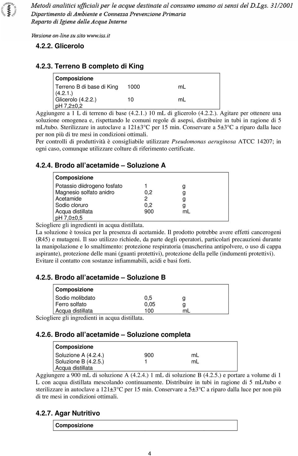 Sterilizzare in autoclave a 121±3 C per 15 min. Conservare a 5±3 C a riparo dalla luce per non più di tre mesi in condizioni ottimali.