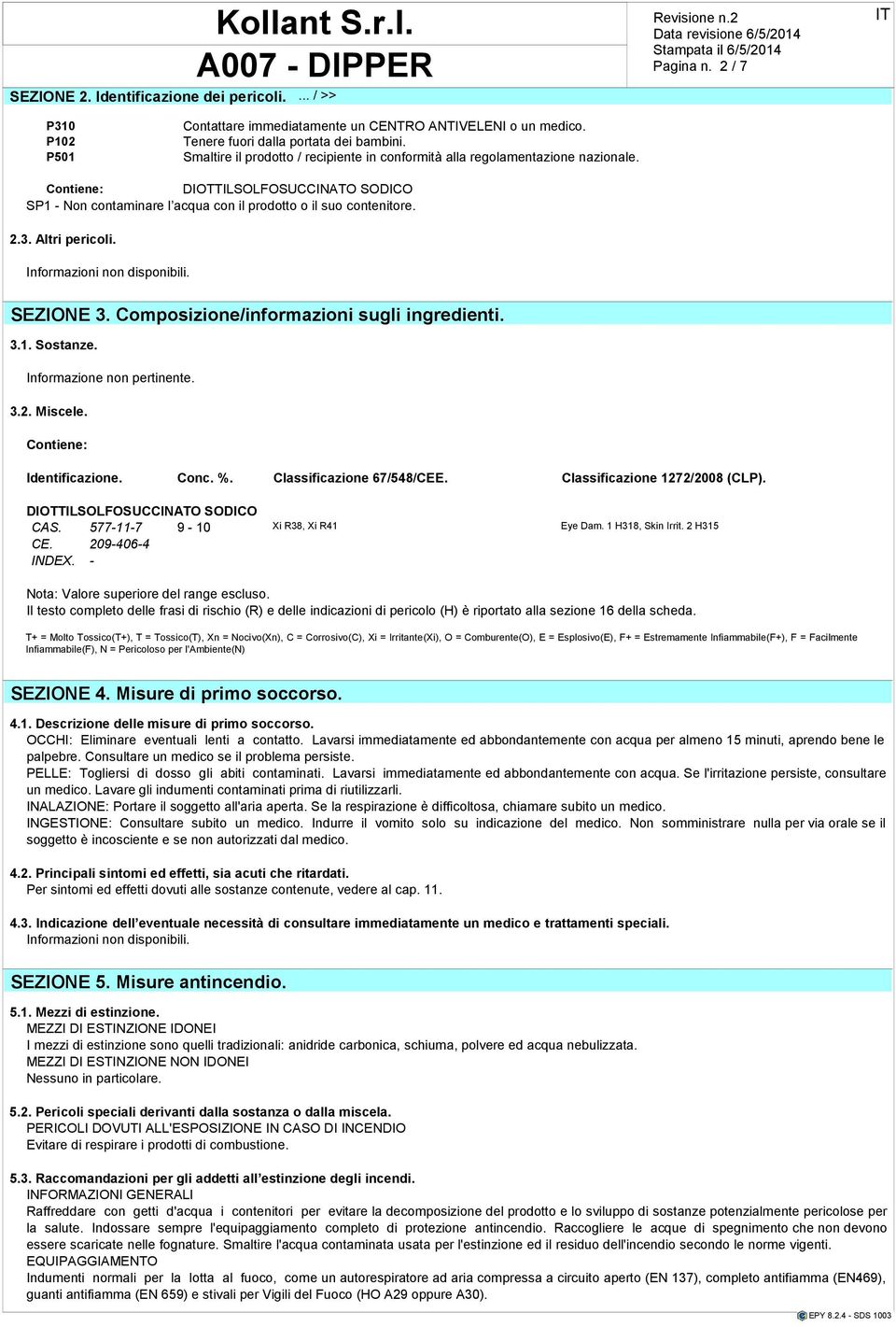 Composizione/informazioni sugli ingreenti. 3.1. Sostanze. Informazione non pertinente. 3.2. Miscele. Contiene: Identificazione. Conc. %. Classificazione 67/548/CEE. Classificazione 1272/2008 (CLP).