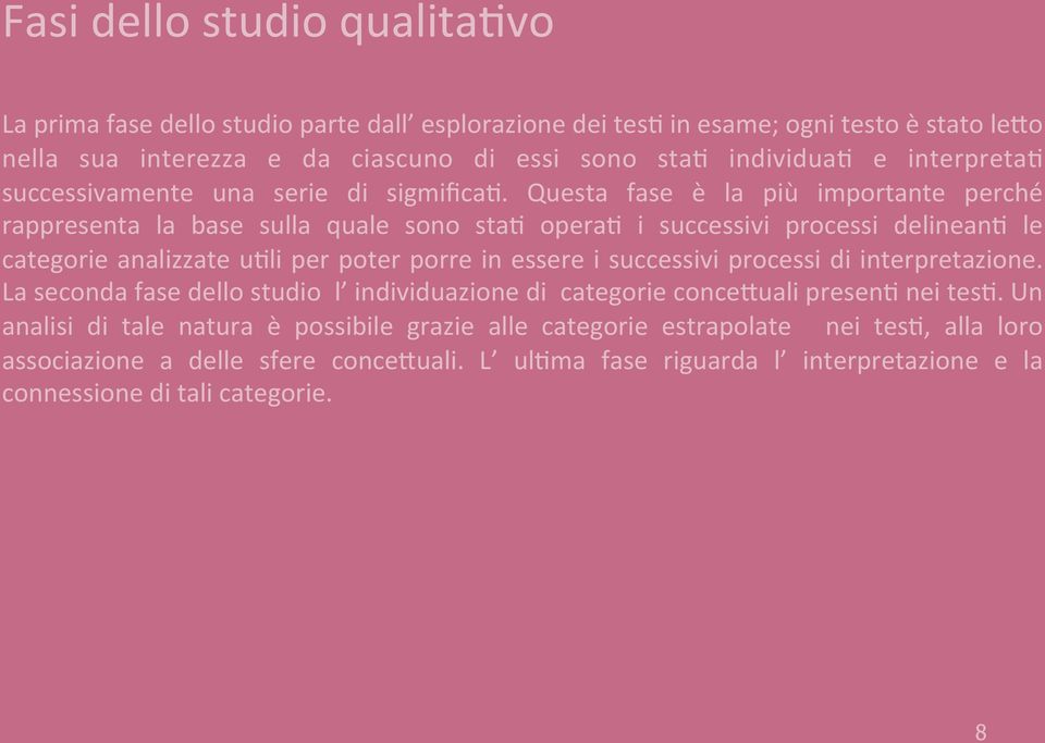 Questa fase è la più importante perché rappresenta la base sulla quale sono stab operab i successivi processi delineanb le categorie analizzate ubli per poter porre in essere i successivi