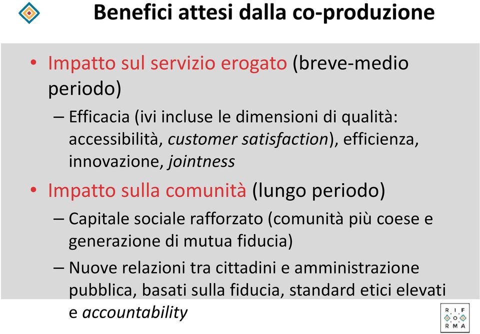 comunità (lungo periodo) Capitale sociale rafforzato (comunità più coese e generazione di mutua fiducia) Nuove