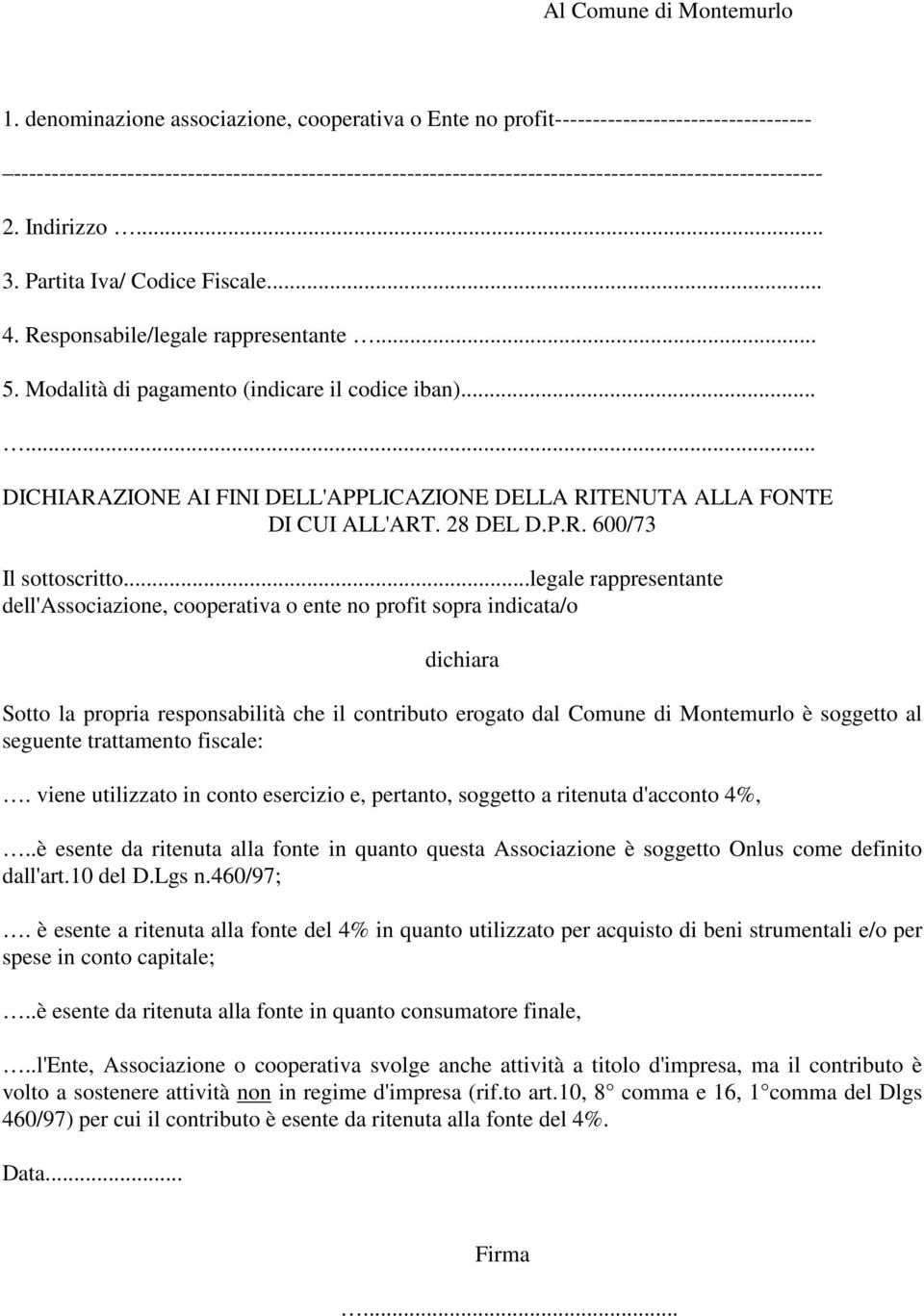 2. Indirizzo... 3. Partita Iva/ Codice Fiscale... 4. Responsabile/legale rappresentante... 5. Modalità di pagamento (indicare il codice iban).