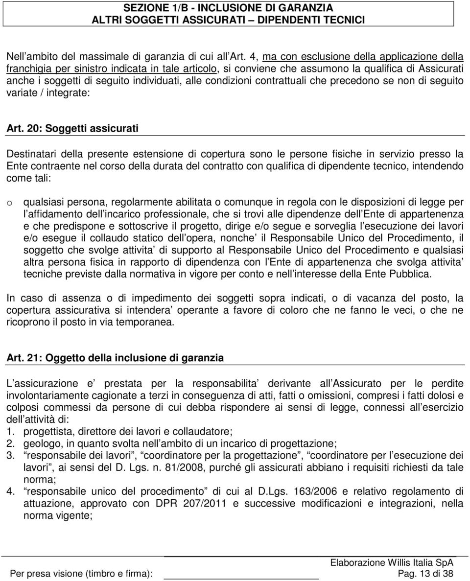 condizioni contrattuali che precedono se non di seguito variate / integrate: Art.