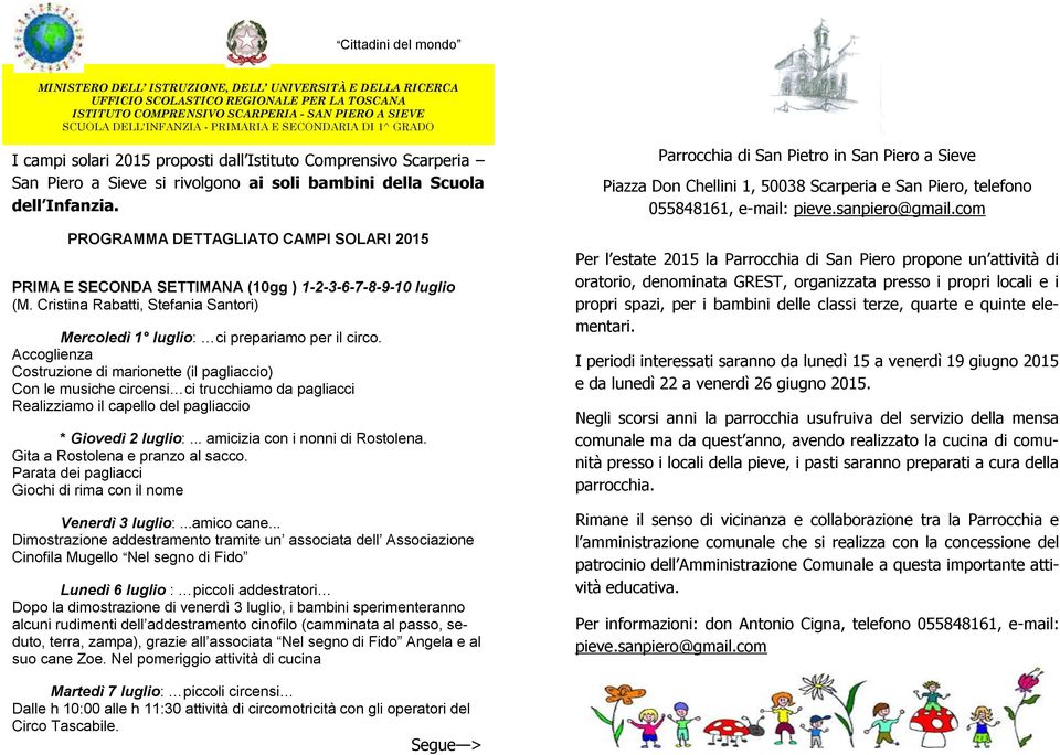 PROGRAMMA DETTAGLIATO CAMPI SOLARI 2015 PRIMA E SECONDA SETTIMANA (10gg ) 1-2-3-6-7-8-9-10 luglio (M. Cristina Rabatti, Stefania Santori) Mercoledì 1 luglio: ci prepariamo per il circo.