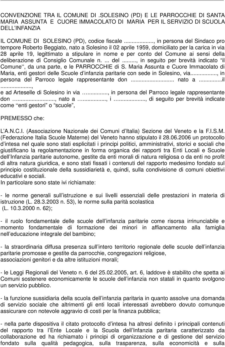 sensi della deliberazione di Consiglio Comunale n.... del..., in seguito per brevità indicato il Comune, da una parte, e le PARROCCHIE di S.