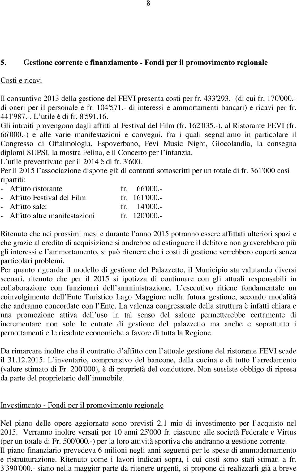 162'035.-), al Ristorante FEVI (fr. 66'000.