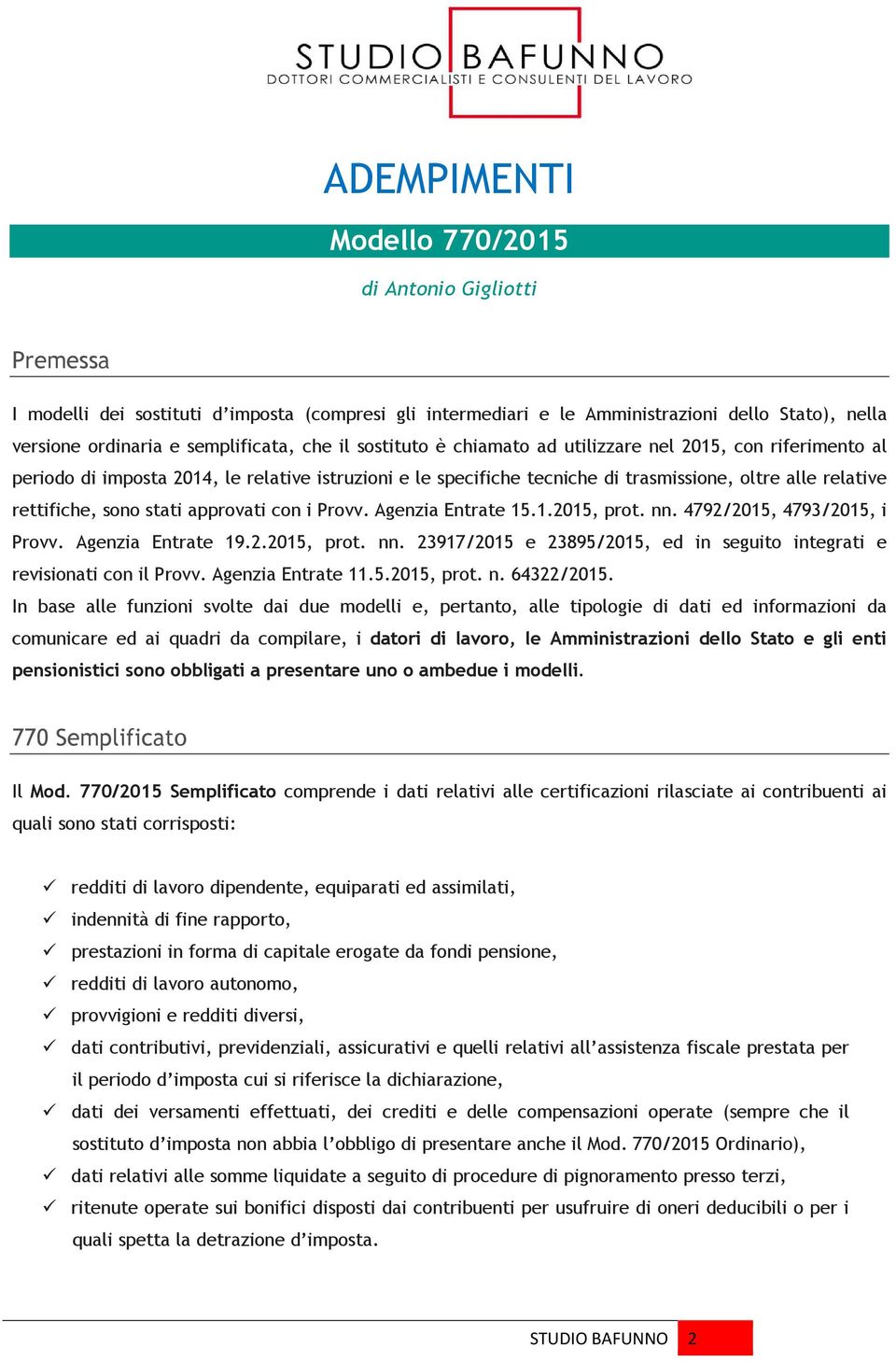 approvati con i Provv. Agenzia Entrate 15.1.2015, prot. nn. 4792/2015, 4793/2015, i Provv. Agenzia Entrate 19.2.2015, prot. nn. 23917/2015 e 23895/2015, ed in seguito integrati e revisionati con il Provv.