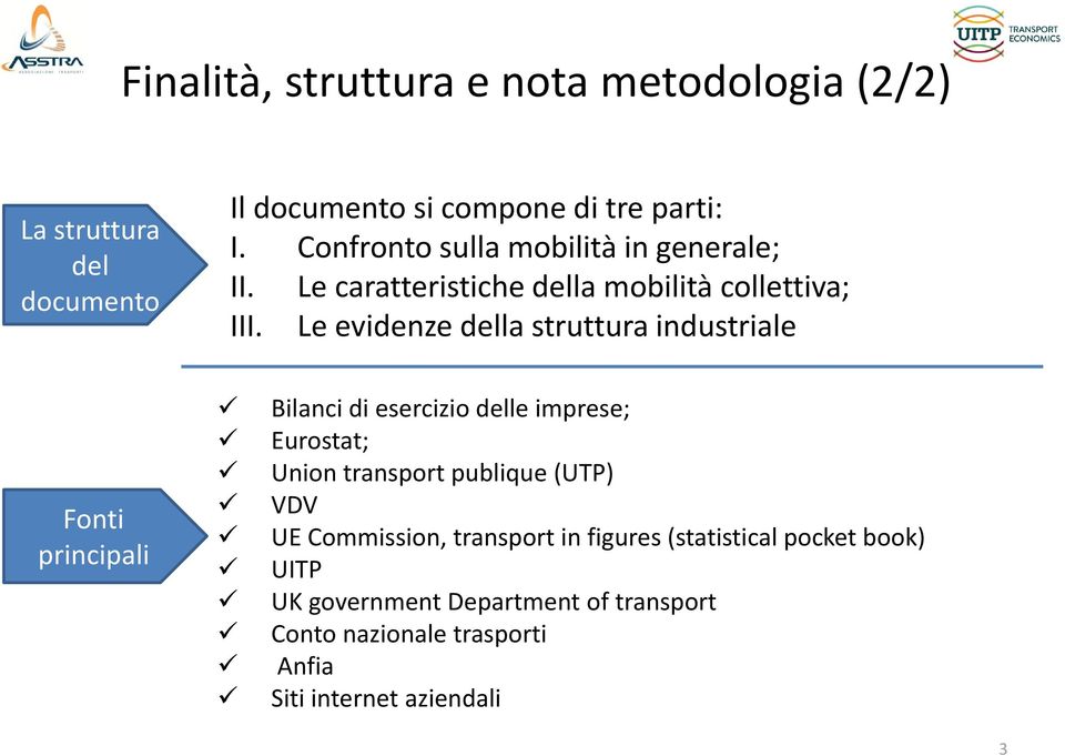 Le evidenze della struttura industriale Fonti principali Bilanci di esercizio delle imprese; Eurostat; Union transport