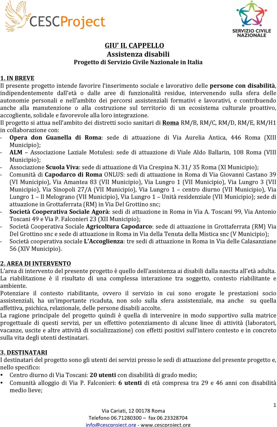 sfera delle autonomie personali e nell ambito dei percorsi assistenziali formativi e lavorativi, e contribuendo anche alla manutenzione o alla costruzione sul territorio di un ecosistema culturale