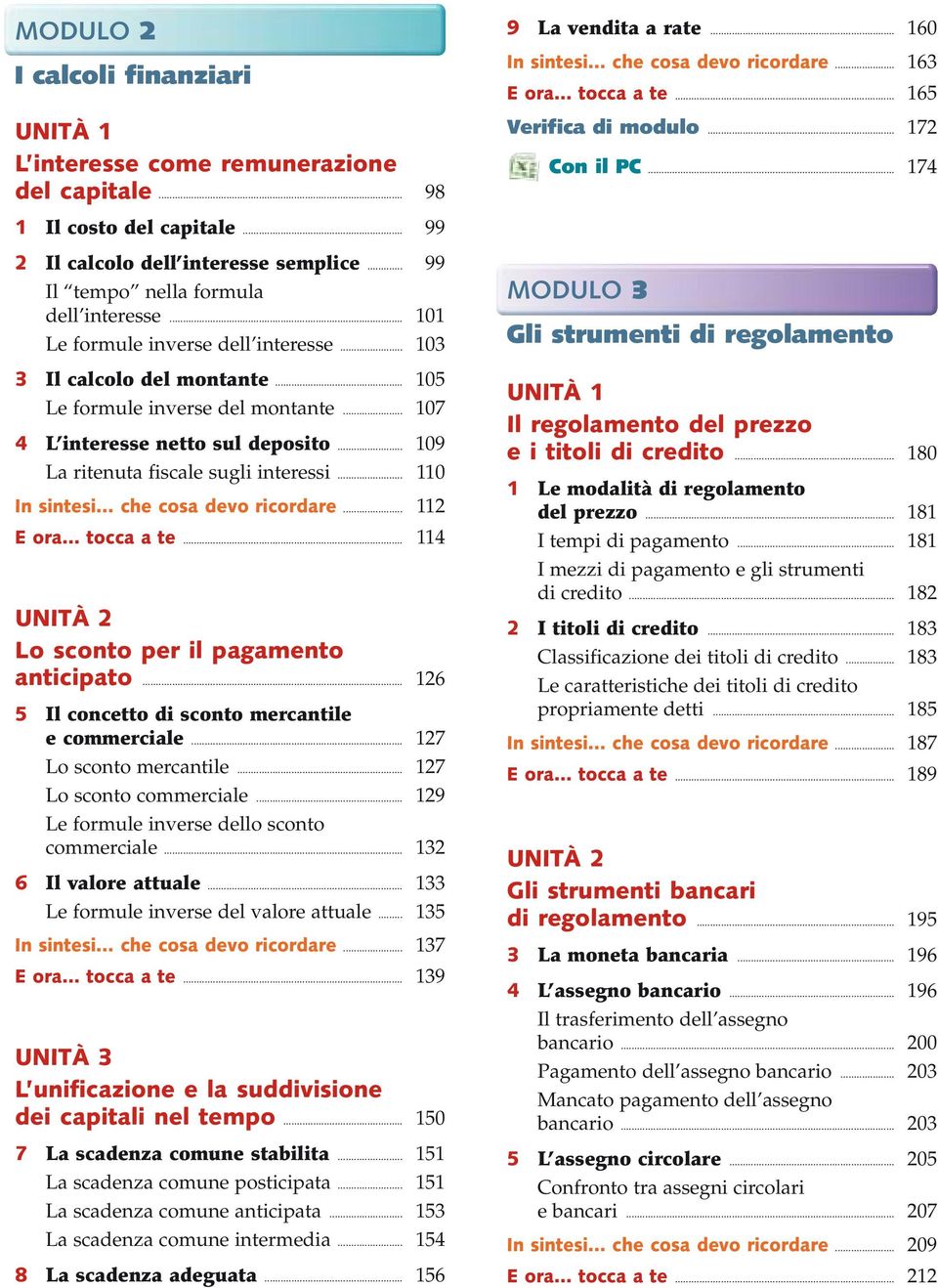 .. 110 in sintesi che cosa devo ricordare... 112 E ora tocca a te... 114 Unità 2 Lo sconto per il pagamento anticipato... 126 5 Il concetto di sconto mercantile e commerciale.