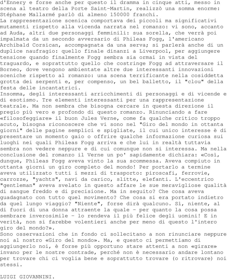 verrà poi impalmata da un secondo avversario di Phileas Fogg, l'americano Archibald Corsican, accompagnata da una serva; si parlerà anche di un duplice naufragio: quello finale dinanzi a Liverpool,