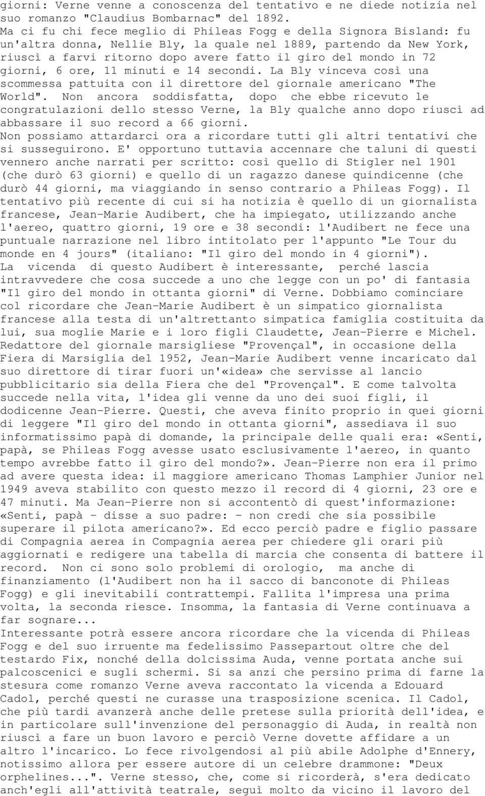 72 giorni, 6 ore, 11 minuti e 14 secondi. La Bly vinceva così una scommessa pattuita con il direttore del giornale americano "The World".