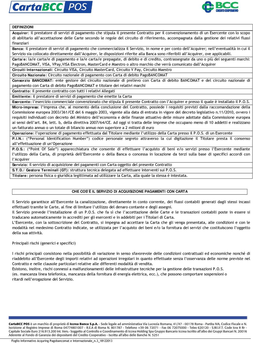 cui il Servizio si collocto direttmente dll Acquirer, le disposizioni riferite ll Bnc sono riferibili ll Acquirer, ove pplicbili.