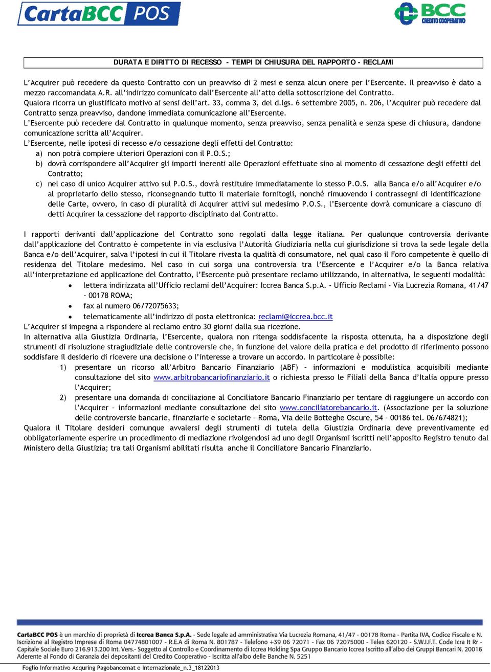 6 settembre 2005, n. 206, l Acquirer può recedere dl Contrtto senz prevviso, dndone immedit comuniczione ll Esercente.