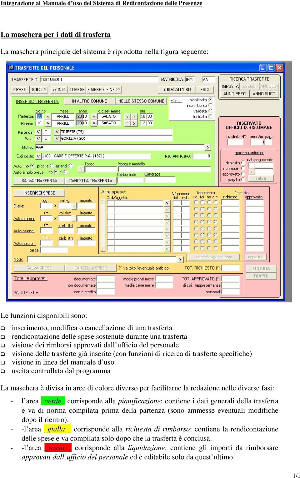 specifiche) visione in linea del manuale d uso uscita controllata dal programma La maschera è divisa in aree di colore diverso per facilitarne la redazione nelle diverse fasi: - l area _verde_