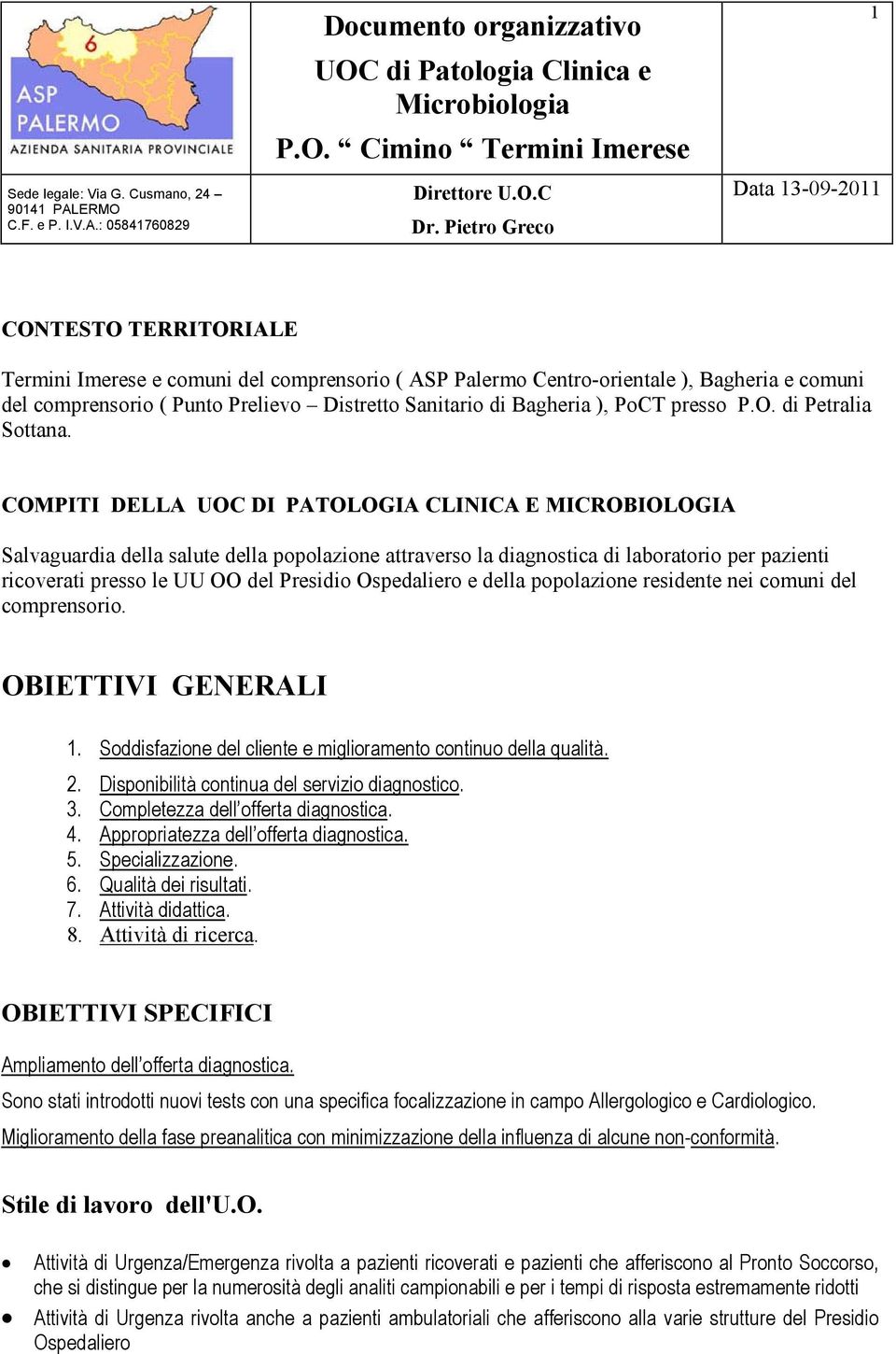 COMPITI DELLA UOC DI PATOLOGIA CLINICA E MICROBIOLOGIA Salvaguardia della salute della popolazione attraverso la diagnostica di laboratorio per pazienti ricoverati presso le UU OO del Presidio