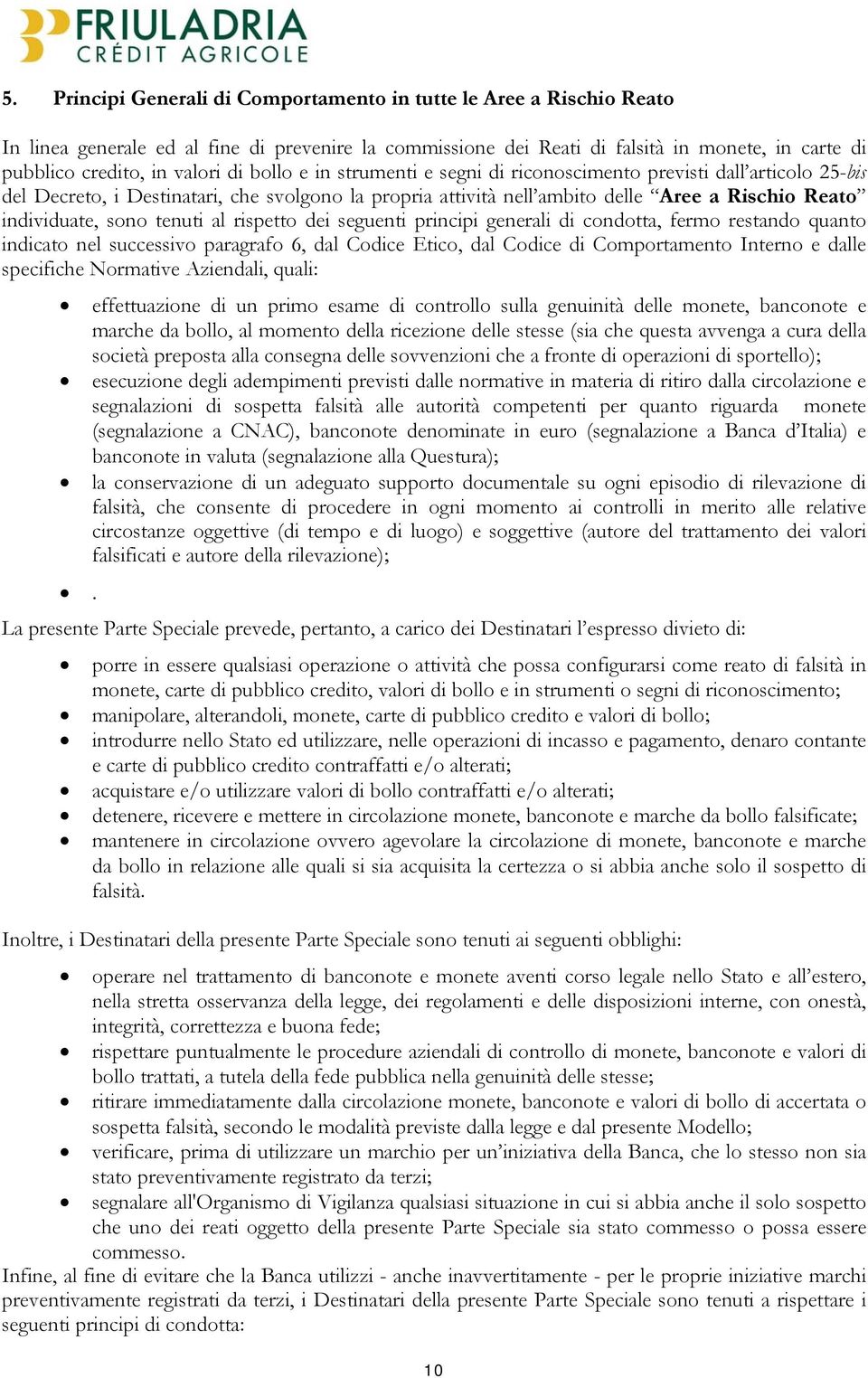 tenuti al rispetto dei seguenti principi generali di condotta, fermo restando quanto indicato nel successivo paragrafo 6, dal Codice Etico, dal Codice di Comportamento Interno e dalle specifiche