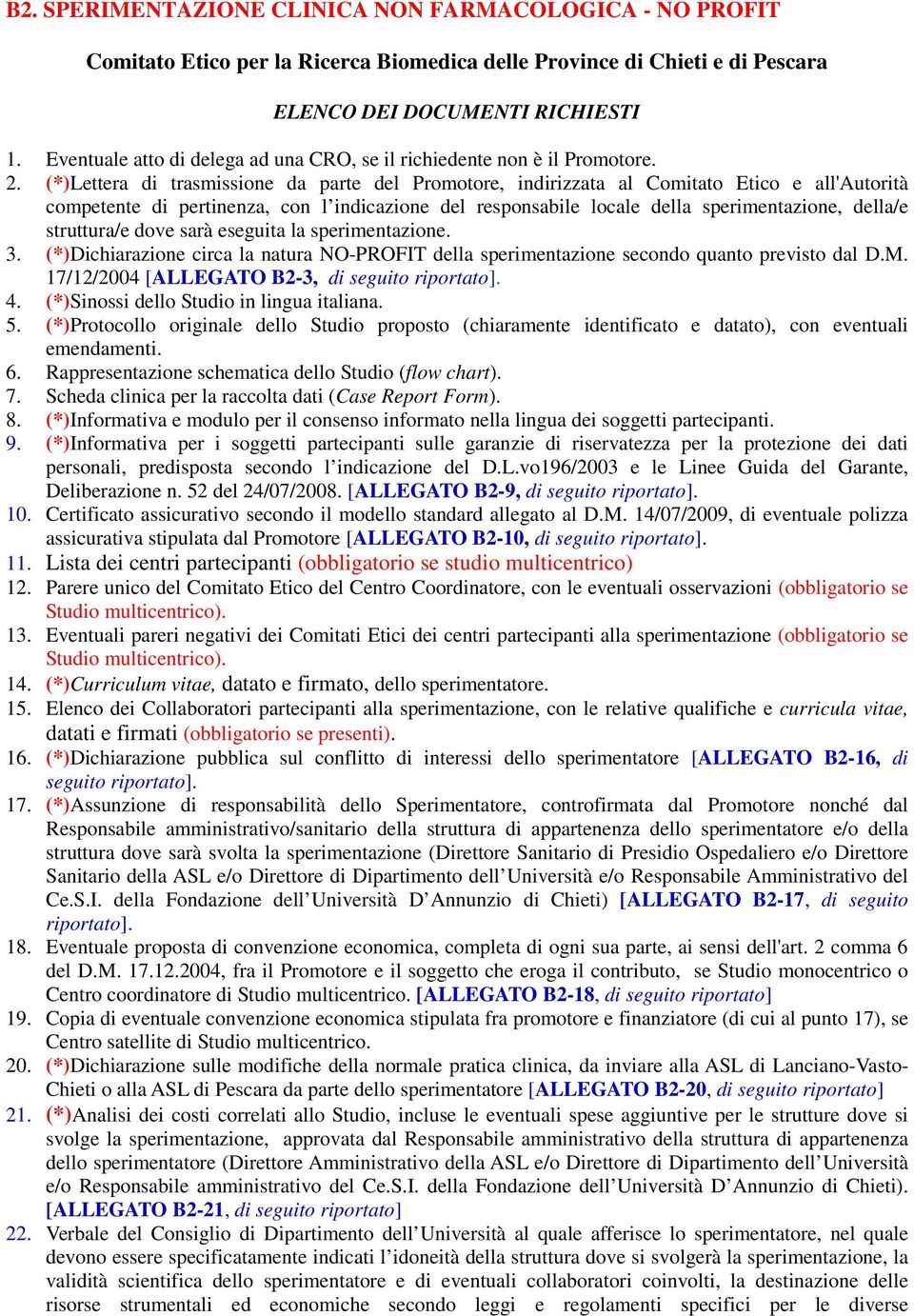 (*)Lettera di trasmissione da parte del Promotore, indirizzata al Comitato Etico e all'autorità competente di pertinenza, con l indicazione del responsabile locale della sperimentazione, della/e