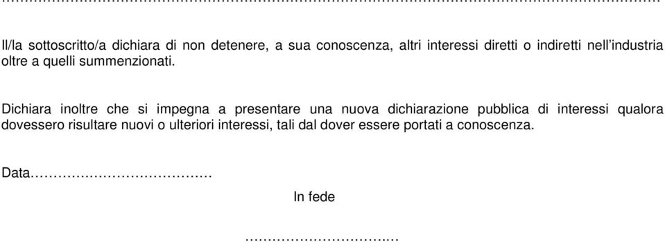 Dichiara inoltre che si impegna a presentare una nuova dichiarazione pubblica di