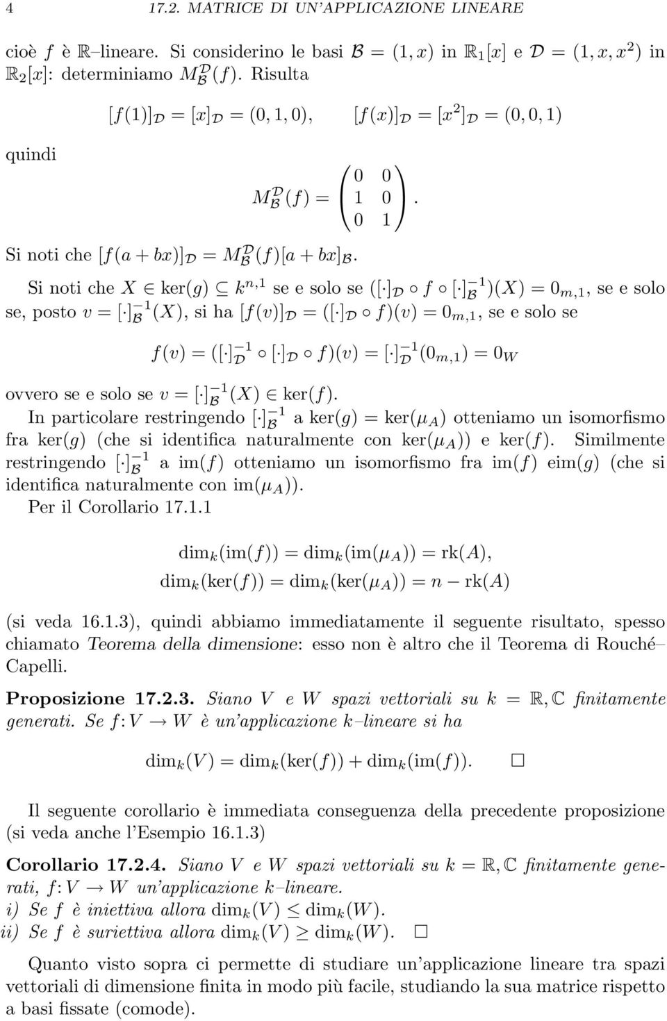 Si noti che X ker(g) k n,1 se e solo se ([ ] D f [ ] 1 )(X) = 0 m,1, se e solo se, posto v = [ ] 1 (X), si ha [f(v)] D = ([ ] D f)(v) = 0 m,1, se e solo se f(v) = ([ ] 1 D [ ] D f)(v) = [ ] 1 D (0
