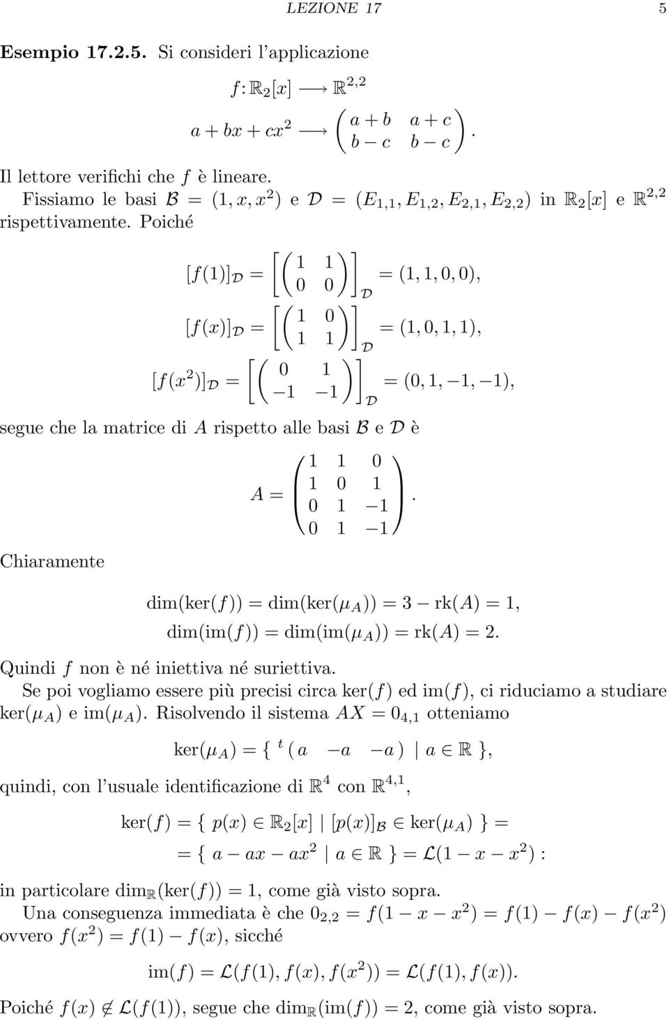 Poiché [( )] 1 1 [f(1)] D = = (1, 1, 0, 0), 0 0 D [( )] 1 0 [f(x)] D = = (1, 0, 1, 1), 1 1 D [( )] [f(x 2 0 1 )] D = = (0, 1, 1, 1), 1 1 segue che la matrice di A rispetto alle basi e D è 1 1 0 1 0 1
