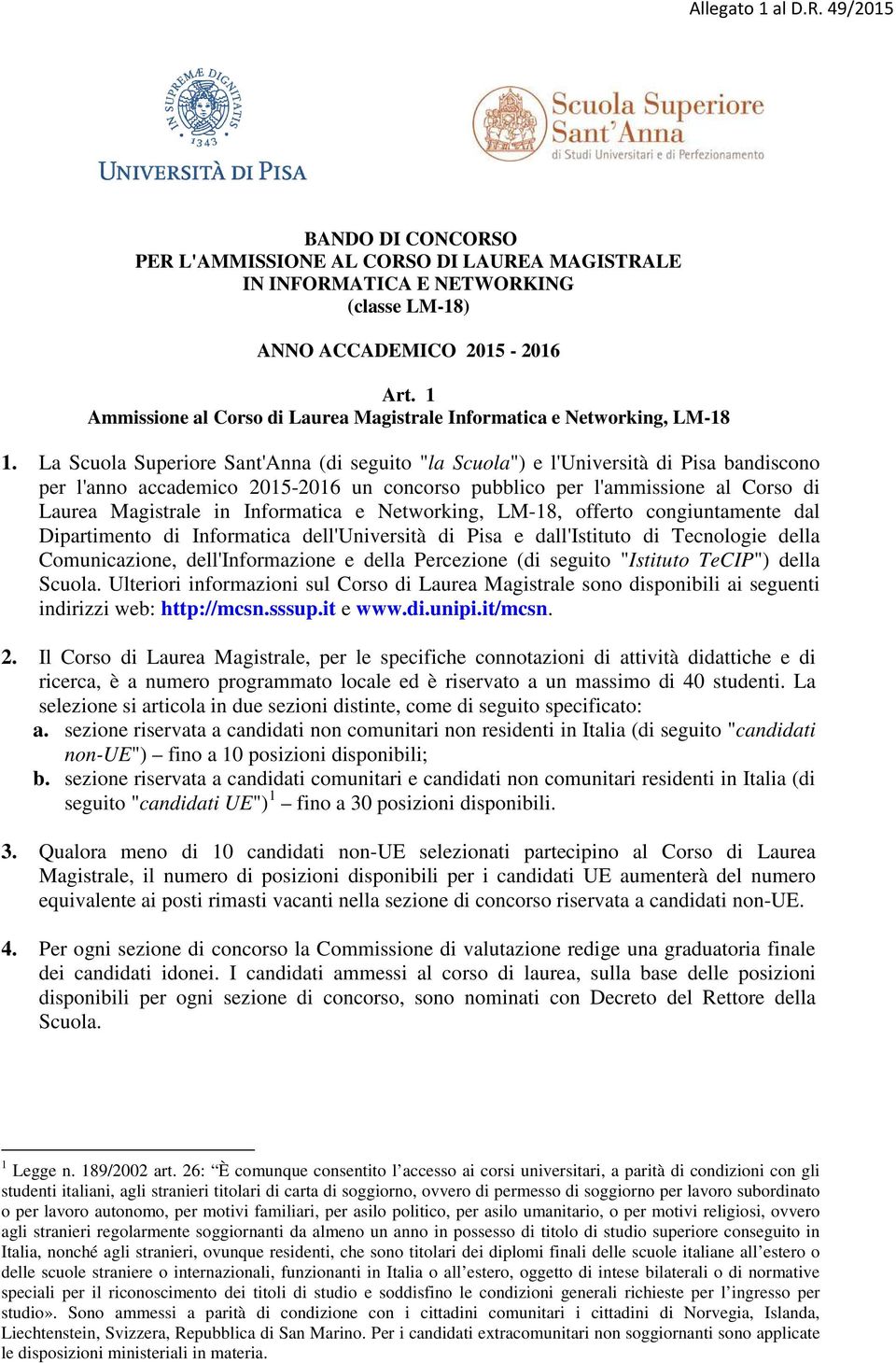 La Scuola Superiore Sant'Anna (di seguito "la Scuola") e l'università di Pisa bandiscono per l'anno accademico 2015-2016 un concorso pubblico per l'ammissione al Corso di Laurea Magistrale in