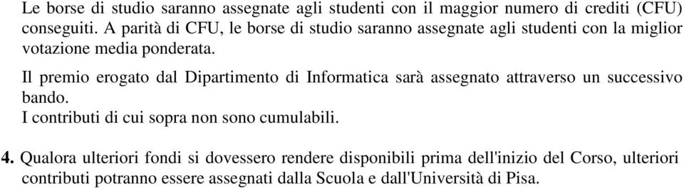 Il premio erogato dal Dipartimento di Informatica sarà assegnato attraverso un successivo bando.