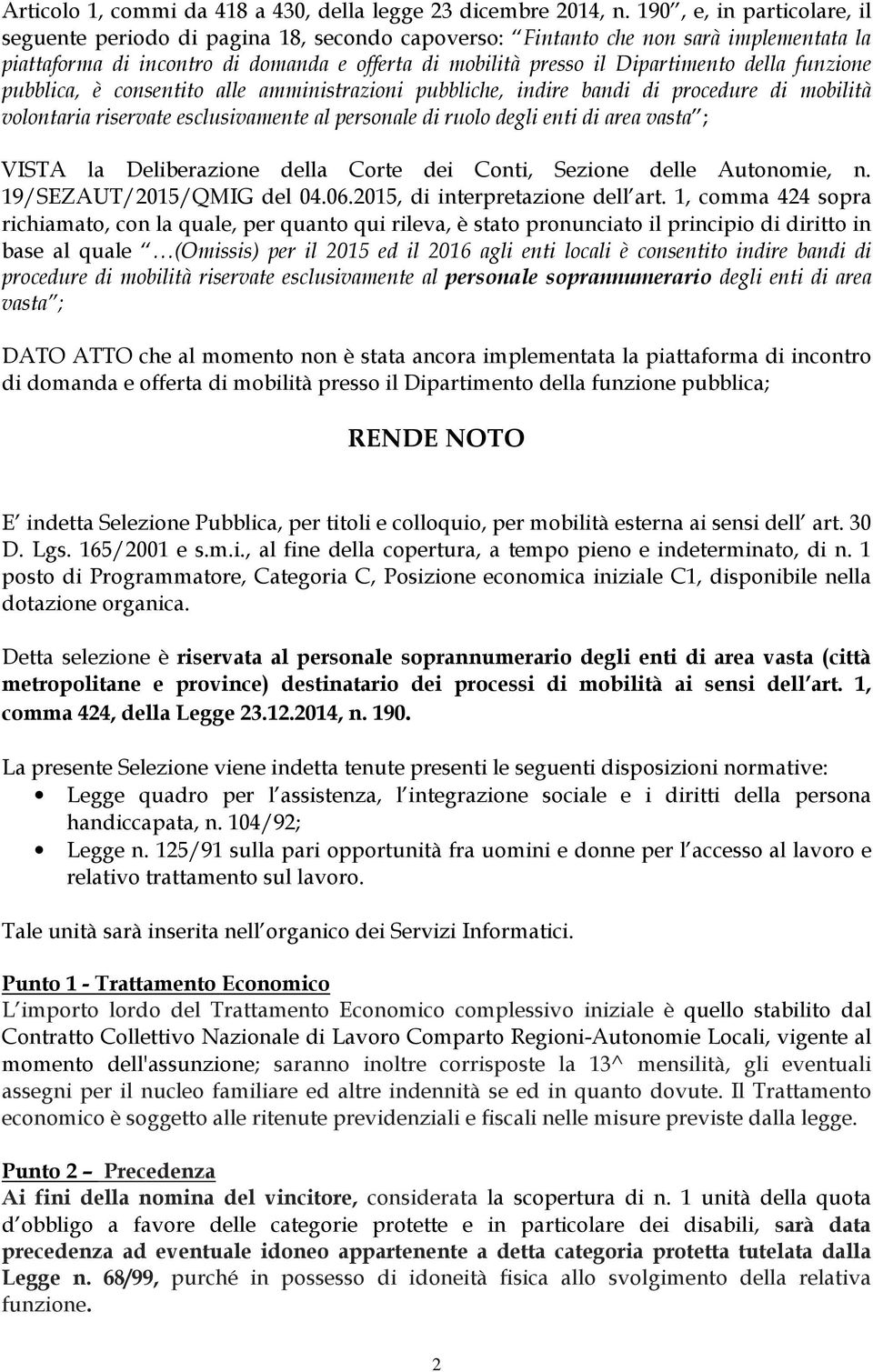 della funzione pubblica, è consentito alle amministrazioni pubbliche, indire bandi di procedure di mobilità volontaria riservate esclusivamente al personale di ruolo degli enti di area vasta ; VISTA