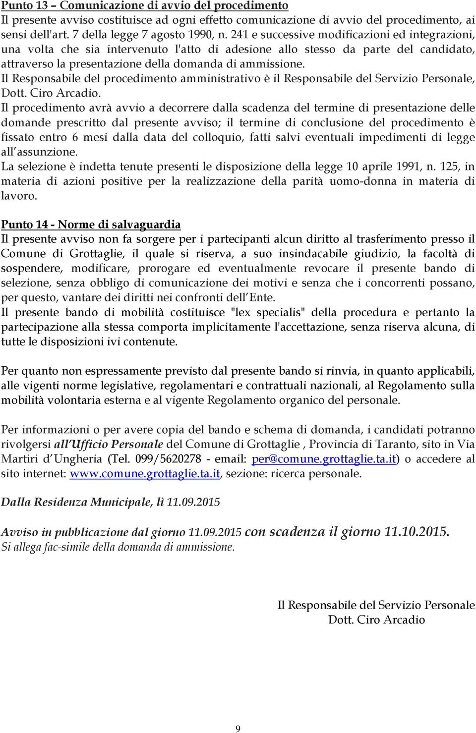 Il Responsabile del procedimento amministrativo è il Responsabile del Servizio Personale, Dott. Ciro Arcadio.