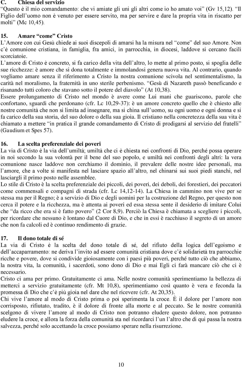 Amare come Cristo L Amore con cui Gesù chiede ai suoi discepoli di amarsi ha la misura nel come del suo Amore.