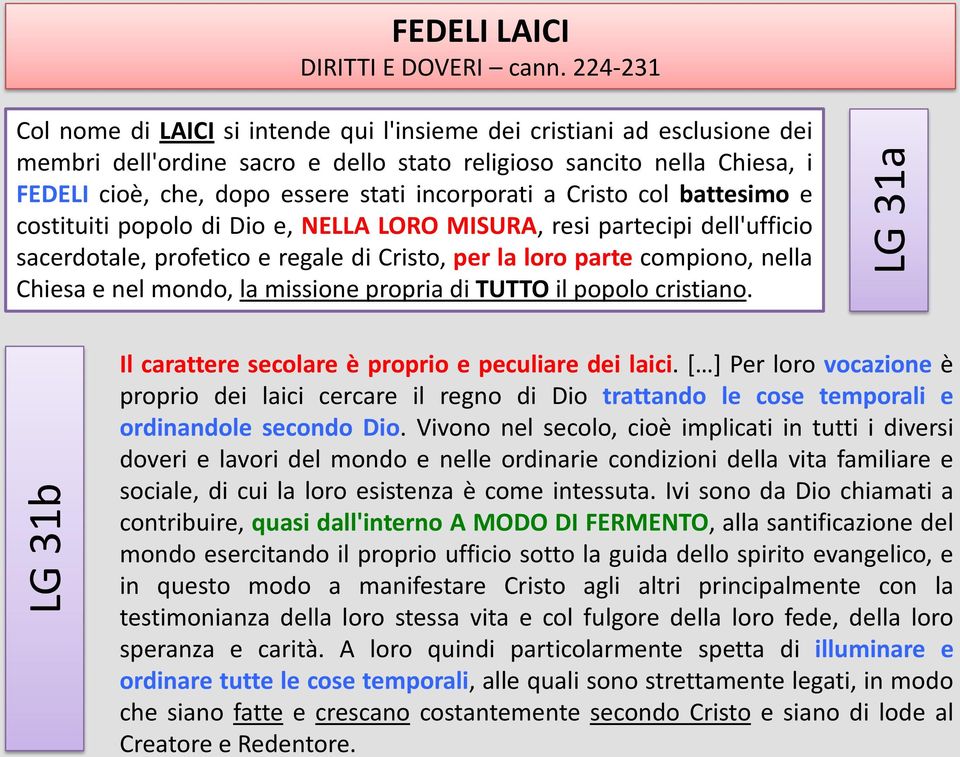 incorporati a Cristo col battesimo e costituiti popolo di Dio e, NELLA LORO MISURA, resi partecipi dell'ufficio sacerdotale, profetico e regale di Cristo, per la loro parte compiono, nella Chiesa e