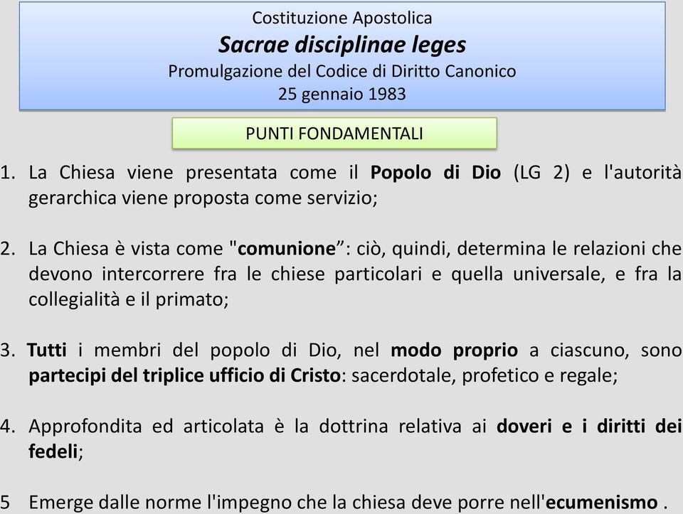 La Chiesa è vista come "comunione : ciò, quindi, determina le relazioni che devono intercorrere fra le chiese particolari e quella universale, e fra la collegialità e il primato; 3.